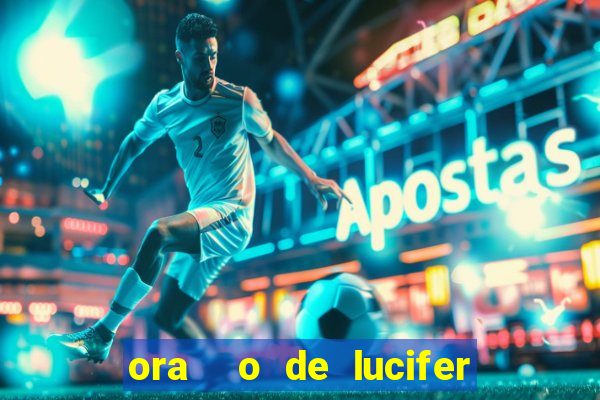 ora  o de lucifer para ganhar na mega sena